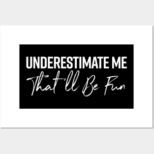 UNDERESTIMATE ME THAT WILL BE FUN FUNNY T SHIRT Posters and Art